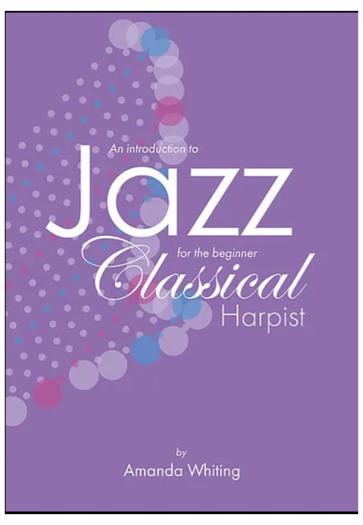 An Introduction to Jazz for the Beginner Classical Harpist by Amanda Whiting
