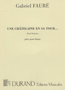 Une Châtelaine En Sa Tour (Paul Verlaine): pièce pour harpe - Gabriel Fauré
